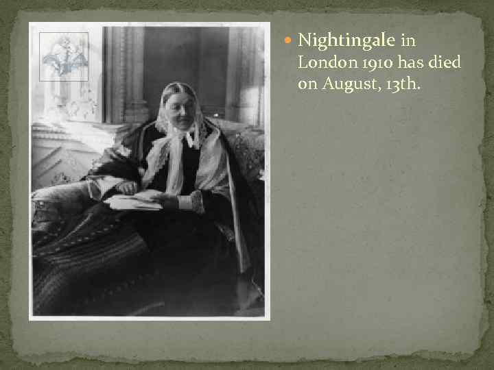  Nightingale in London 1910 has died on August, 13 th. 