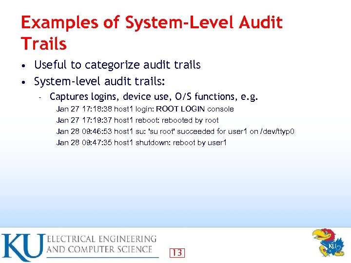 Examples of System-Level Audit Trails Useful to categorize audit trails • System-level audit trails: