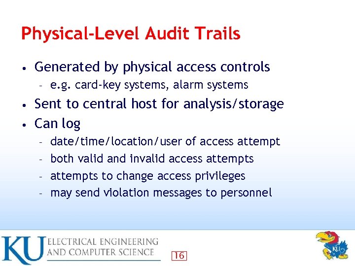 Physical-Level Audit Trails • Generated by physical access controls – e. g. card-key systems,