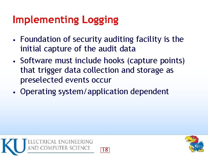 Implementing Logging Foundation of security auditing facility is the initial capture of the audit