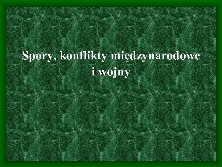Spory, konflikty międzynarodowe i wojny 