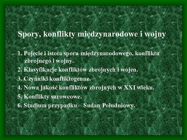 Spory, konflikty międzynarodowe i wojny 1. Pojęcie i istota sporu międzynarodowego, konfliktu zbrojnego i