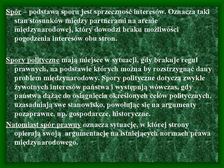 Spór – podstawą sporu jest sprzeczność interesów. Oznacza taki stan stosunków między partnerami na