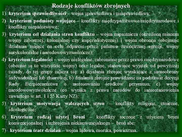 Rodzaje konfliktów zbrojnych 1) kryterium sprawiedliwości – wojna sprawiedliwa i niesprawiedliwa; 2) kryterium podmioty