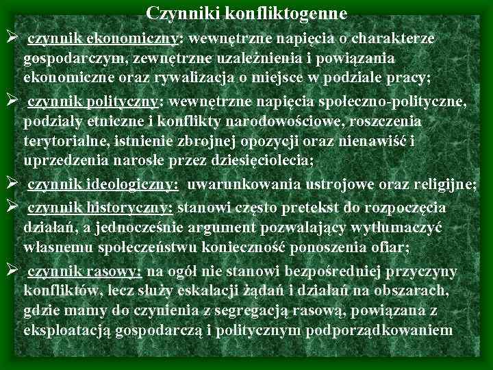 Czynniki konfliktogenne Ø czynnik ekonomiczny: wewnętrzne napięcia o charakterze gospodarczym, zewnętrzne uzależnienia i powiązania