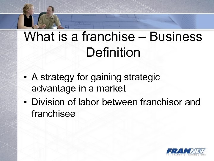 What is a franchise – Business Definition • A strategy for gaining strategic advantage