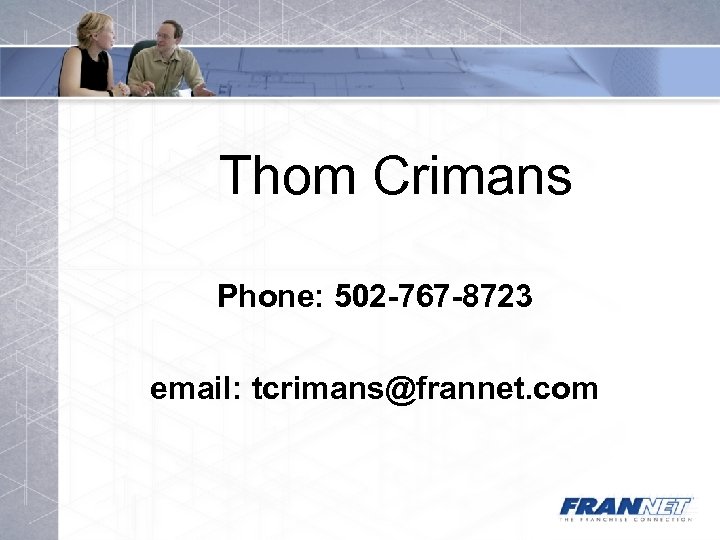 Thom Crimans Phone: 502 -767 -8723 email: tcrimans@frannet. com 