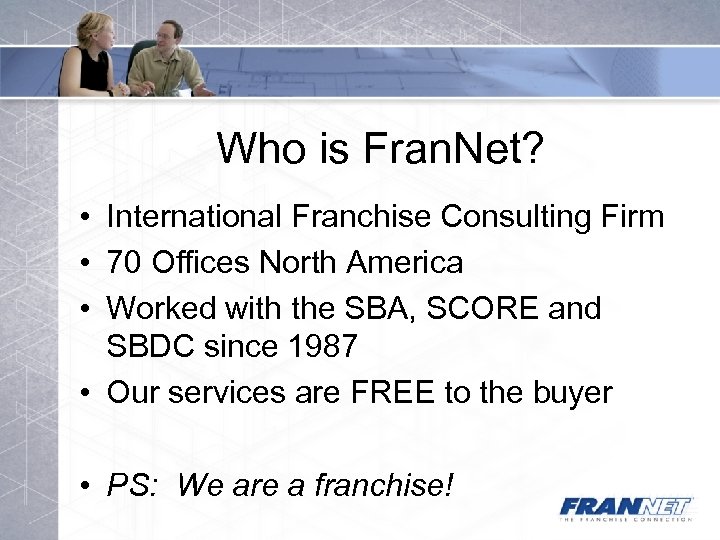 Who is Fran. Net? • International Franchise Consulting Firm • 70 Offices North America