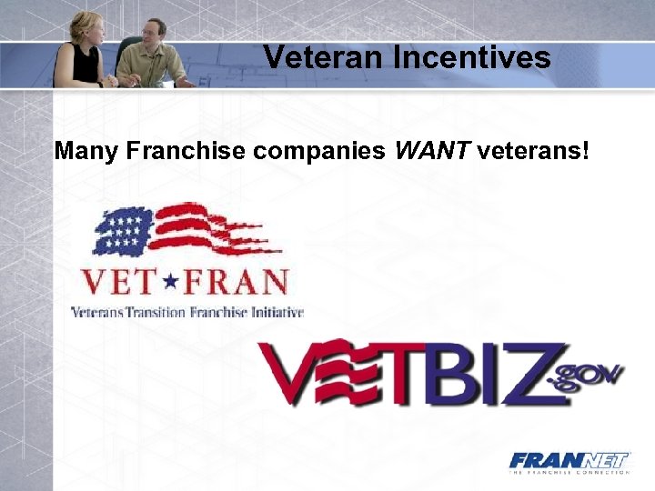 Veteran Incentives Many Franchise companies WANT veterans! 