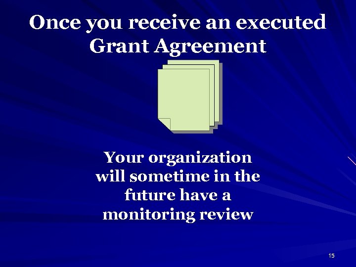 Once you receive an executed Grant Agreement Your organization will sometime in the future