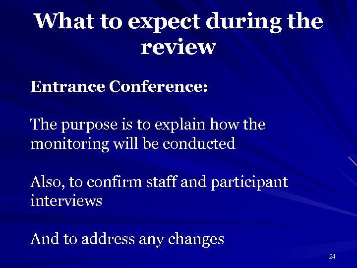 What to expect during the review Entrance Conference: The purpose is to explain how