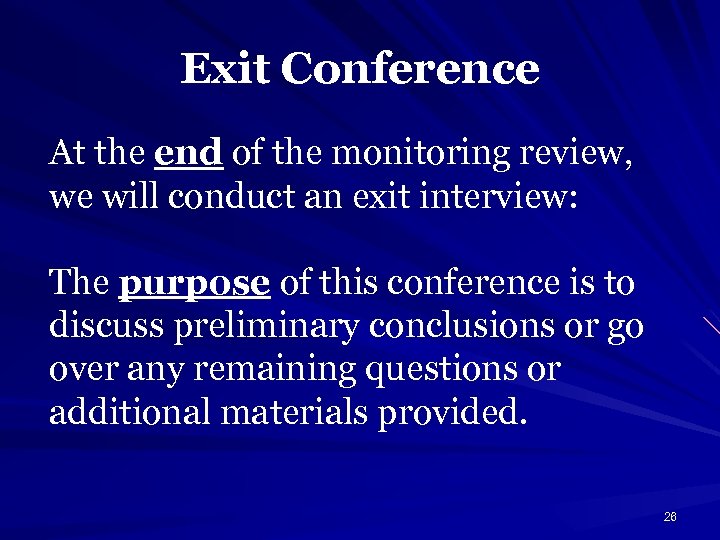 Exit Conference At the end of the monitoring review, we will conduct an exit