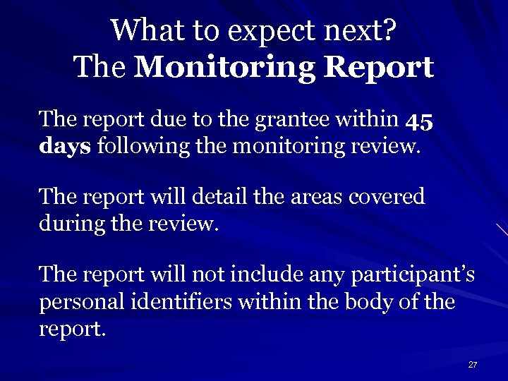 What to expect next? The Monitoring Report The report due to the grantee within
