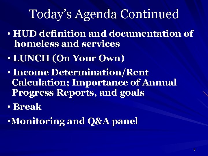 Today’s Agenda Continued • HUD definition and documentation of homeless and services • LUNCH