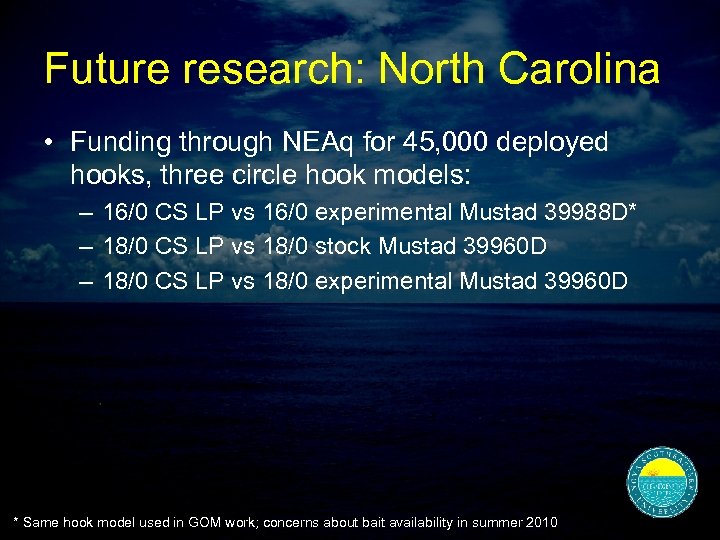 Future research: North Carolina • Funding through NEAq for 45, 000 deployed hooks, three