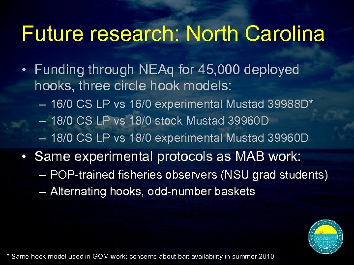 Future research: North Carolina • Funding through NEAq for 45, 000 deployed hooks, three