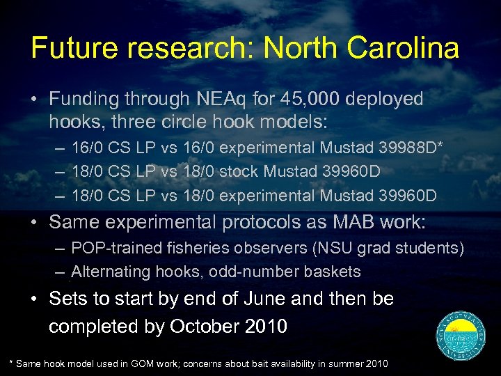 Future research: North Carolina • Funding through NEAq for 45, 000 deployed hooks, three