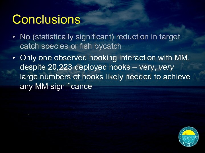Conclusions • No (statistically significant) reduction in target catch species or fish bycatch •