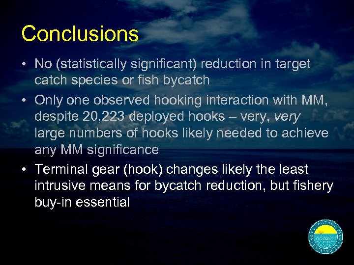 Conclusions • No (statistically significant) reduction in target catch species or fish bycatch •
