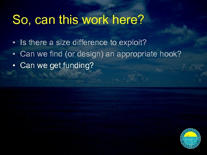 So, can this work here? • Is there a size difference to exploit? •