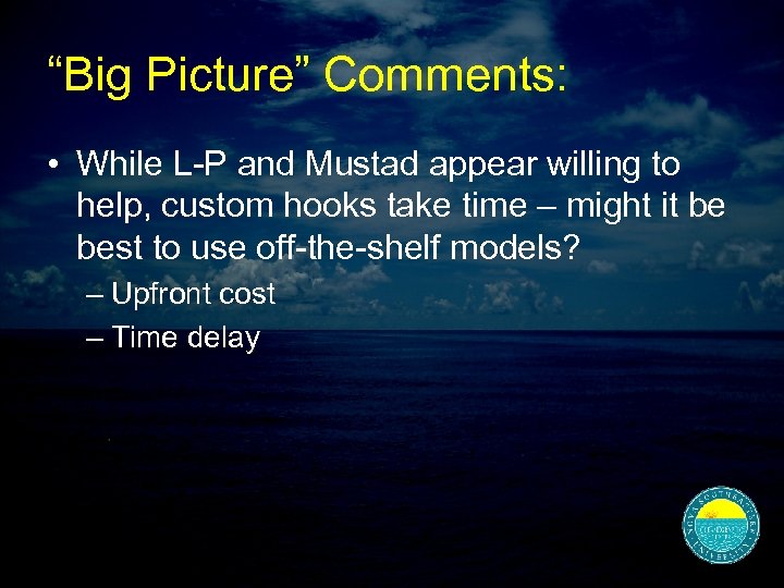 “Big Picture” Comments: • While L-P and Mustad appear willing to help, custom hooks