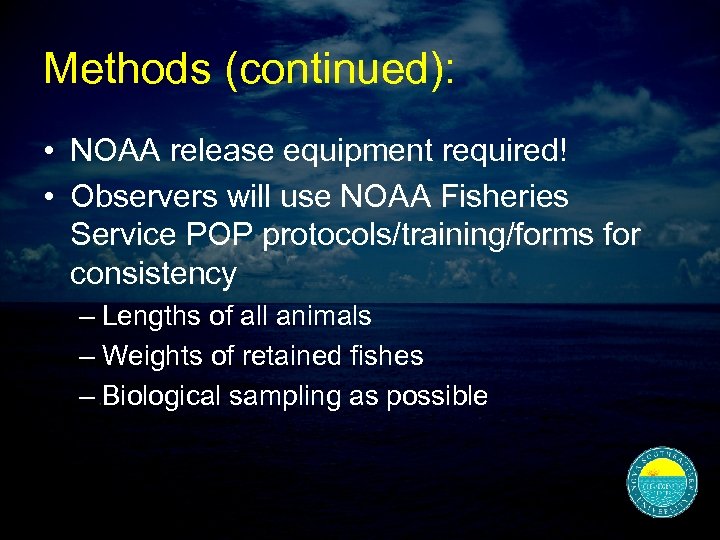 Methods (continued): • NOAA release equipment required! • Observers will use NOAA Fisheries Service