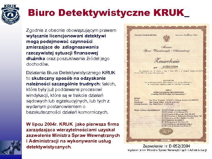 Biuro Detektywistyczne KRUK Zgodnie z obecnie obowiązującym prawem wyłącznie licencjonowani detektywi mogą podejmować czynności