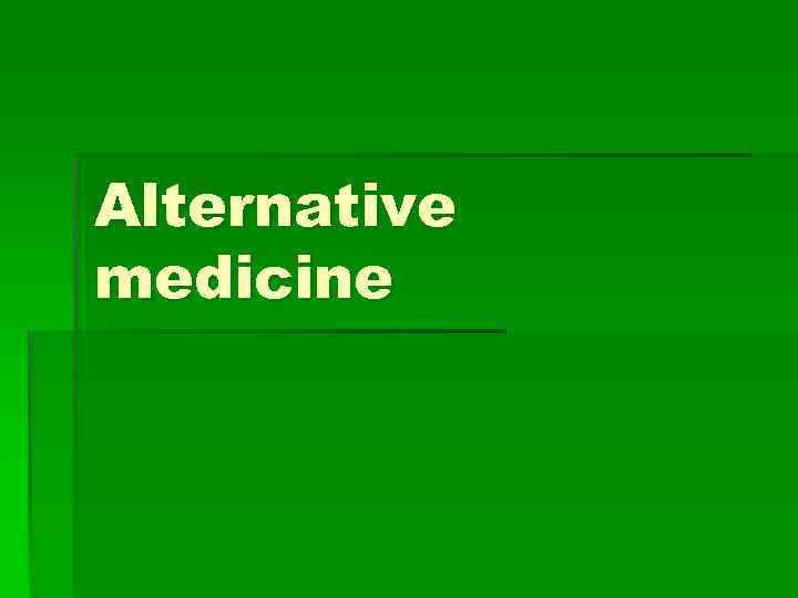 Alternative medicine 