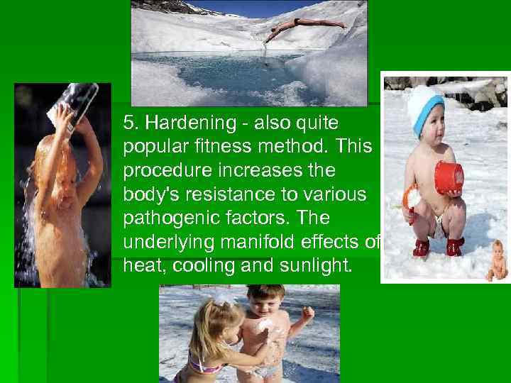 § 5. Hardening - also quite popular fitness method. This procedure increases the body's