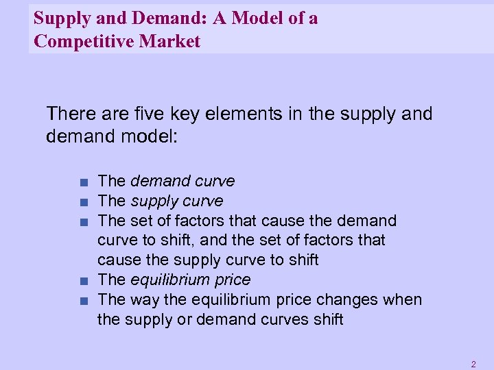 Supply and Demand: A Model of a Competitive Market There are five key elements