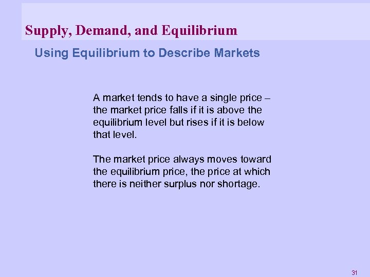Supply, Demand, and Equilibrium Using Equilibrium to Describe Markets A market tends to have