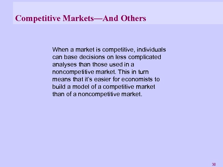 Competitive Markets—And Others When a market is competitive, individuals can base decisions on less