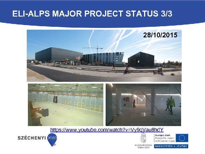 ELI-ALPS MAJOR PROJECT STATUS 3/3 28/10/2015 https: //www. youtube. com/watch? v=Vy 9 q. Vau