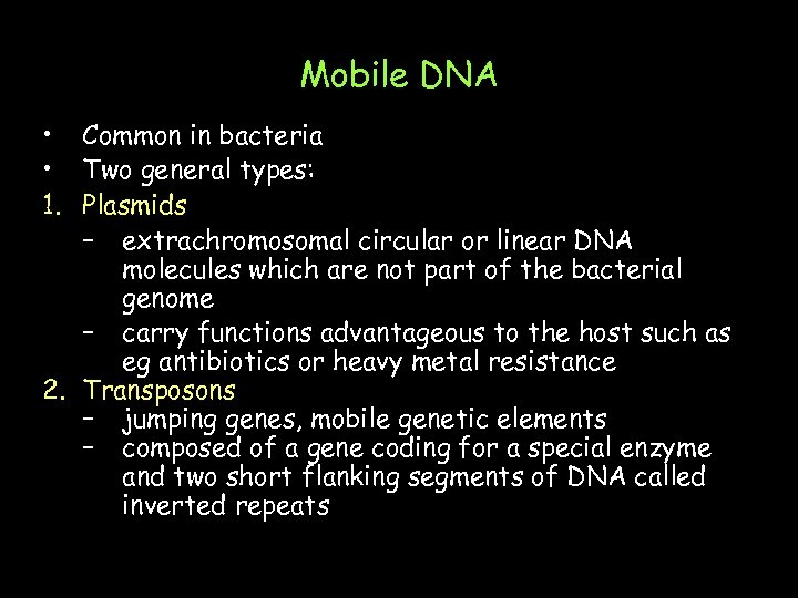 Mobile DNA • Common in bacteria • Two general types: 1. Plasmids – extrachromosomal