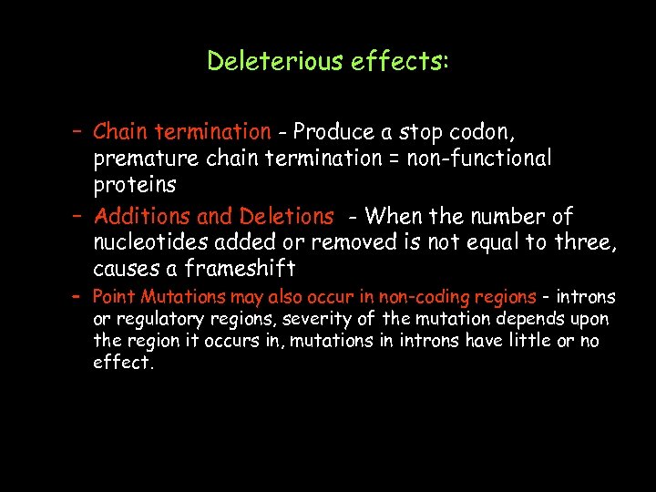 Deleterious effects: – Chain termination - Produce a stop codon, premature chain termination =