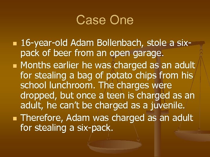 Case One n n n 16 -year-old Adam Bollenbach, stole a sixpack of beer