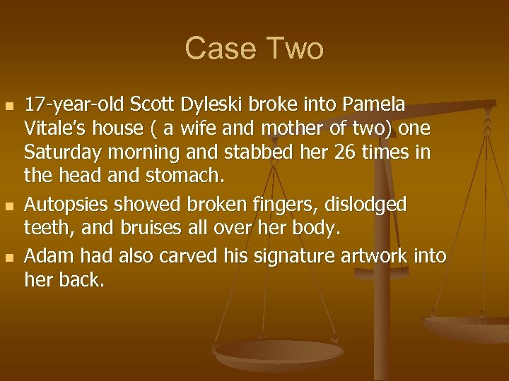 Case Two n n n 17 -year-old Scott Dyleski broke into Pamela Vitale’s house