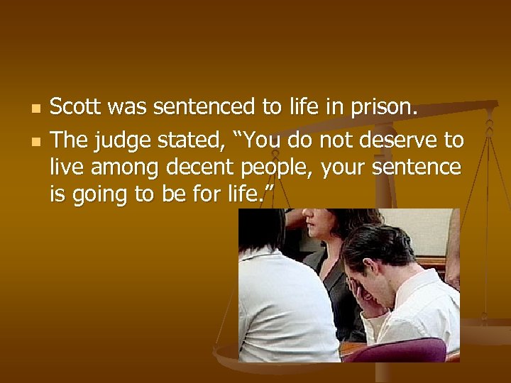 n n Scott was sentenced to life in prison. The judge stated, “You do