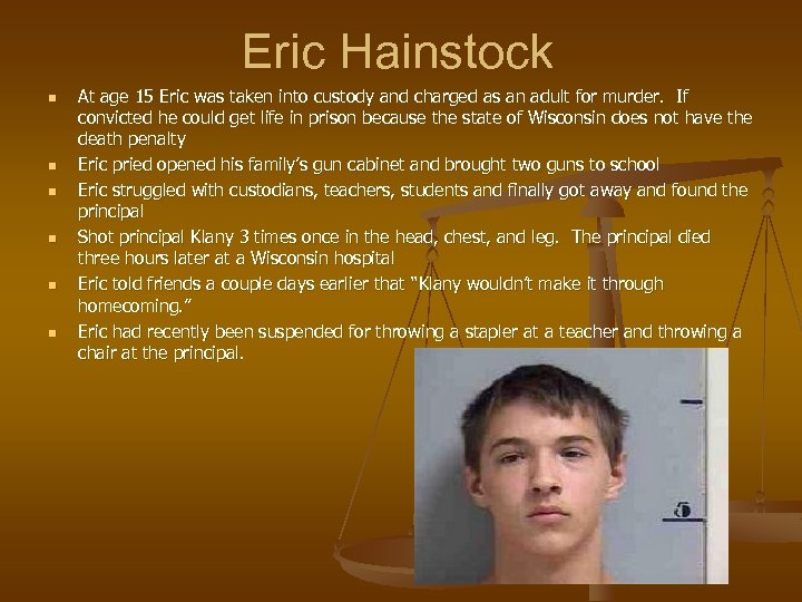 Eric Hainstock n n n At age 15 Eric was taken into custody and