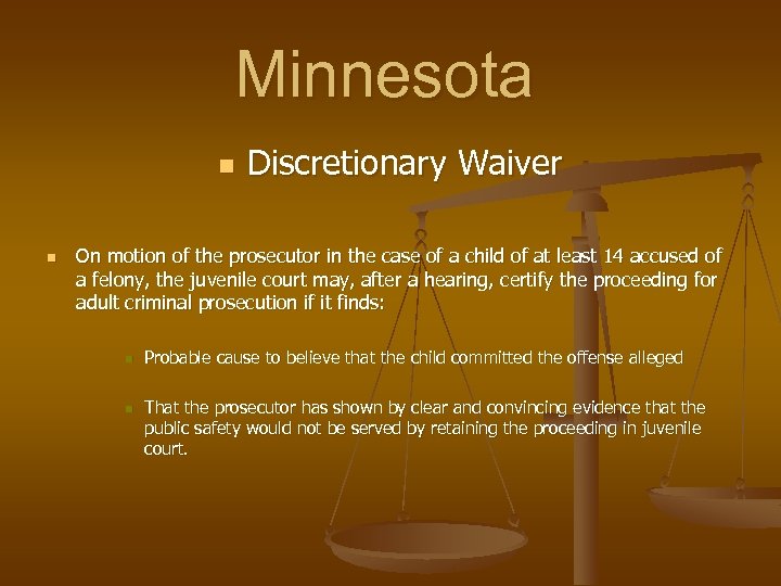 Minnesota n n Discretionary Waiver On motion of the prosecutor in the case of