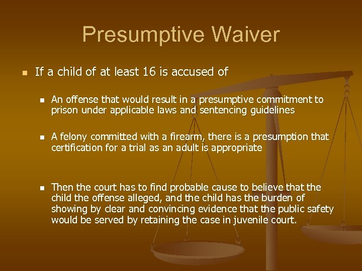 Presumptive Waiver n If a child of at least 16 is accused of n