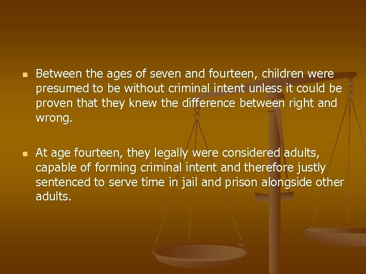 n n Between the ages of seven and fourteen, children were presumed to be