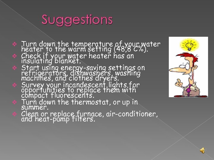 Suggestions v v v Turn down the temperature of your water heater to the