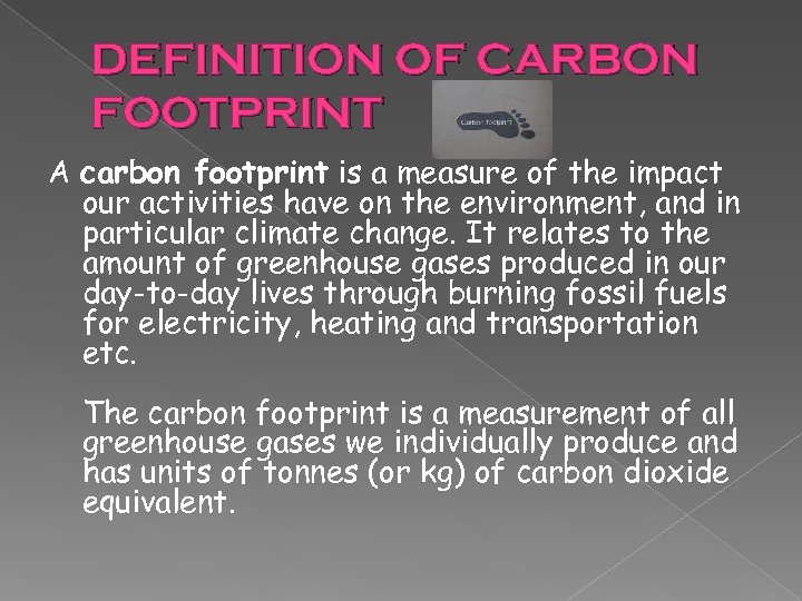 DEFINITION OF CARBON FOOTPRINT A carbon footprint is a measure of the impact our