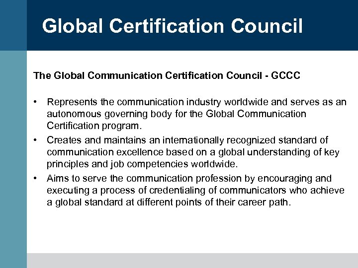 Global Certification Council The Global Communication Certification Council - GCCC • Represents the communication