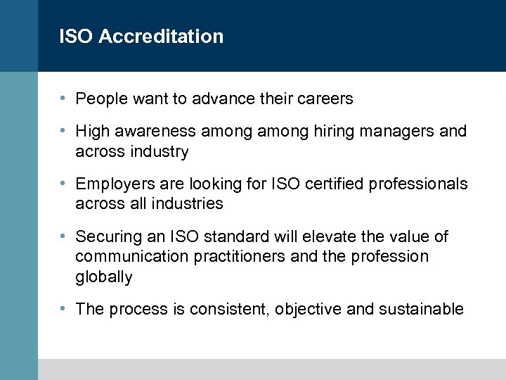 ISO Accreditation • People want to advance their careers • High awareness among hiring