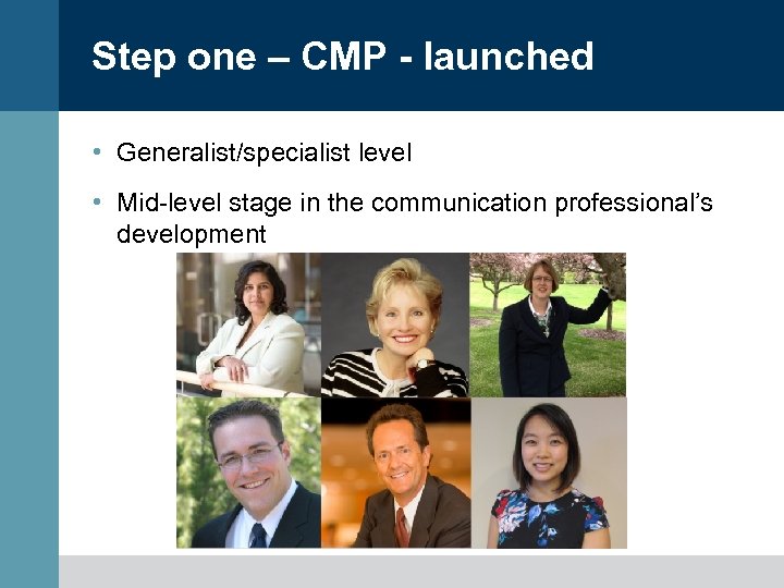 Step one – CMP - launched • Generalist/specialist level • Mid-level stage in the