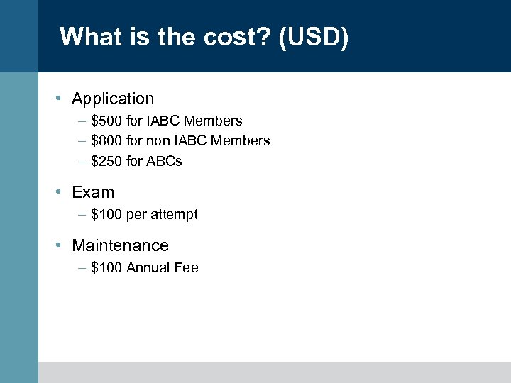 What is the cost? (USD) • Application – $500 for IABC Members – $800