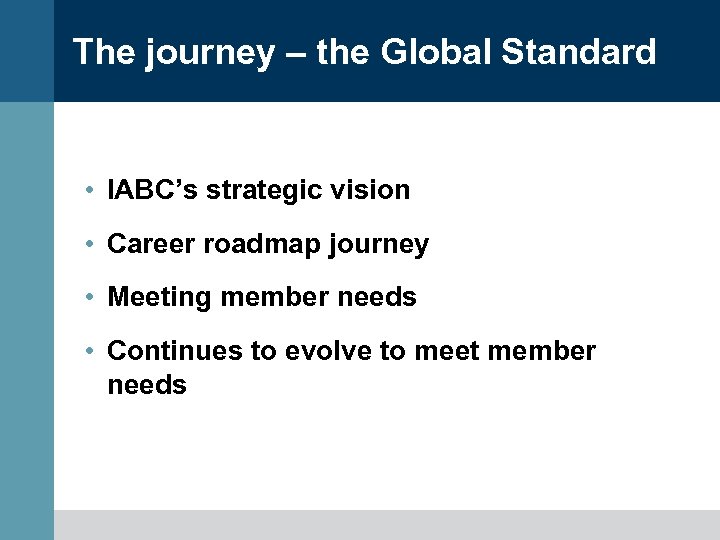 The journey – the Global Standard • IABC’s strategic vision • Career roadmap journey