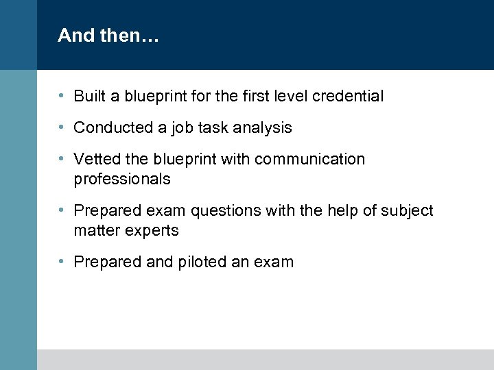 And then… • Built a blueprint for the first level credential • Conducted a